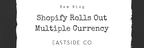 Blog - Shopify Rolls Out Multiple Currency